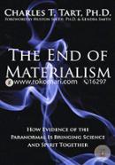 The End of Materialism: How Evidence of the Paranormal Is Bringing Science and Spirit Together
