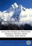 Selected Poems Of Matthew Arnold. Edited, With Introd. And Notes