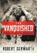 The Vanquished: Why the First World War Failed to End