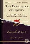 The Principles of Equity: Intended for the Use of Students-And of Practitioners 