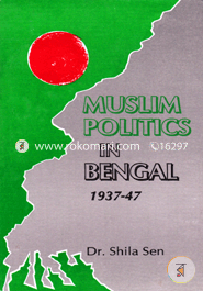 Muslim Politics In Bengal 1937-47 