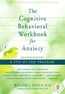 The Cognitive Behavioral Workbook for Anxiety: A Step-By-Step Program 
