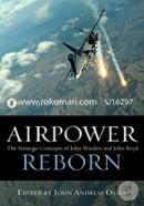Airpower Reborn: The Strategic Concepts of John Warden and John Boyd (History of Military Aviation)