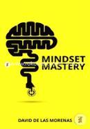 Mindset Mastery: 18 Simple Ways to Program Yourself to Be More Confident, Productive, and Successful