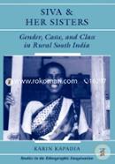 Siva and Her Sisters: Gender, Caste, and Class in Rural South India (Studies in the Ethnographic Imagination) 