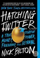 Hatching Twitter: A True Story of Money, Power, Friendship, and Betrayal 