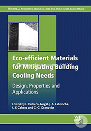 Eco-efficient Materials for Mitigating Building Cooling Needs: Design, Properties and Applications (Woodhead Publishing Series in Civil and Structural Engineering)