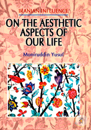 Iranian Influence : On The Aesthetic Aspects of Our Life