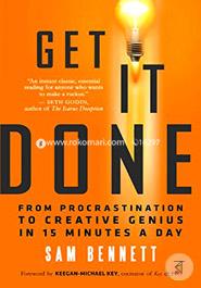 Get it Done: From Procrastination to Creative Genius in 15 Minutes a Day