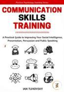 Communication Skills Training: A Practical Guide to Improving Your Social Intelligence, Presentation, Persuasion and Public Speaking: Positive Psychology Coaching Series, Book 9