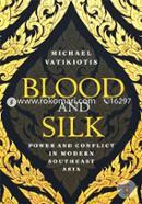 Blood and Silk : Power and Conflict in Modern Southeast Asia 