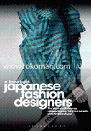 Japanese Fashion Designers: The Work and Influence of Issey Miyake, Yohji Yamamoto and Rei Kawakubo 