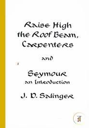 Raise High the Roof Beam, Carpenters and Seymour: An Introduction