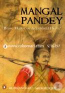 Mangal Pandey : Brave Maryr or Accidental Hero?