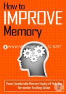 How to Improve Memory: These Unbelievable Memory Hacks Will Help You Remember Anything Better