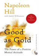 Good as Gold : The Power of a Positive Mental Attitude