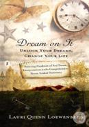 Dream on it: Unlock Your Dreams, Change Your Life