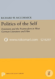 Politics of the Self: Feminism and the Postmodern in West German Literature and Film (Paperback)