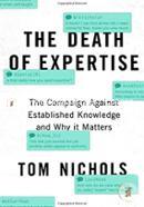 The Death of Expertise: The Campaign Against Established Knowledge and Why it Matters