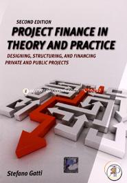 Project Finance in Theory and Practice: Designing, Structuring and Financing Private and Public Projects