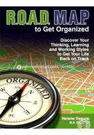 Road Map to Get Organized: Discover Your Thinking, Learning and Working Styles to Get Your Life Back on Track
