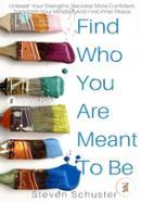 Find Who You Are Meant to Be: Unleash Your Strengths, Become More Confident, Transform Your Mindset, and Find Inner Peace