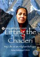 Lifting the Chaderi: My Life as an Afghan Refugee