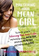 Mastering Your Mean Girl: The No-BS Guide to Silencing Your Inner Critic and Becoming Wildly Wealthy, Fabulously Healthy, and Bursting with Love