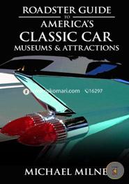 Roadster Guide to Americas Classic Car Museums and Attractions