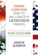 Indian Lobbying and its Influence in US Decision Making: Post-Cold War
