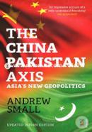 The China - Pakistan Axis: Asia's New Geopolitics