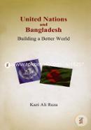 United Nations and Bangladesh : Building a Better World