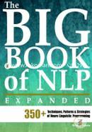 The Big Book of NLP: 350 Techniques, Patterns and Strategies of Neuro Linguistic Programming