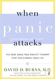 When Panic Attacks: The New, Drug-Free Anxiety Therapy That Can Change Your Life 
