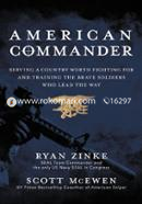 American Commander : Serving a Country Worth Fighting For and Training the Brave Soldiers Who Lead the Way