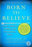 Born to Believe: God, Science, and the Origin of Ordinary and Extraordinary Beliefs