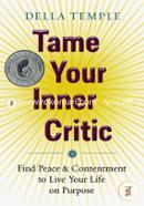 Tame Your Inner Critic: Find Peace and Contentment to Live Your Life on Purpose