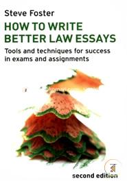 How to Write Better Law Essays: Tools and Techniques for Success in Exams and Assignments