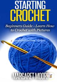 Starting Crochet: Beginners Guide - Learn How to Crochet with Pictures