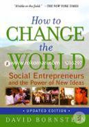 How to Change the World: Social Entrepreneurs and the Power of New Ideas