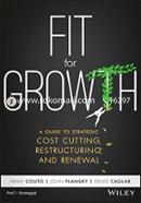 Fit for Growth: A Guide to Strategic Cost Cutting, Restructuring and Renewal