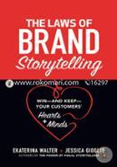 The Laws of Brand Storytelling: Win―and Keep―Your Customers’ Hearts and Minds