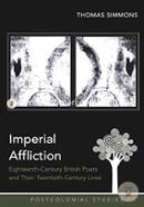 Imperial Affliction: Eighteenth-Century British Poets and Their Twentieth-Century Lives (Postcolonial Studies)