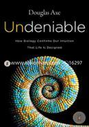 Undeniable: How Biology Confirms Our Intuition that Life is Designed