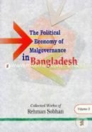 The Political Economy of Malgovernance in Bangladesh - Volume 3