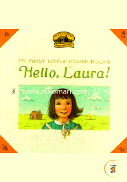 My First Little House: Hello Laura! (My First Little House Books)