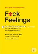 Fuck Feelings: One Shrinks Practical Advice for Managing All Life's Impossible Problems