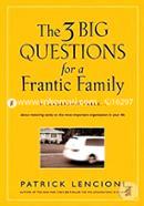 The Three Big Questions for a Frantic Family: A Leadership Fable A About Restoring Sanity To The Most Important Organization In Your Life