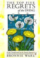 The Top Five Regrets of the Dying - A Life Transformed by the Dearly Departing