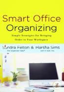 Smart Office Organizing: Simple Strategies for Bringing Order to Your Workspace